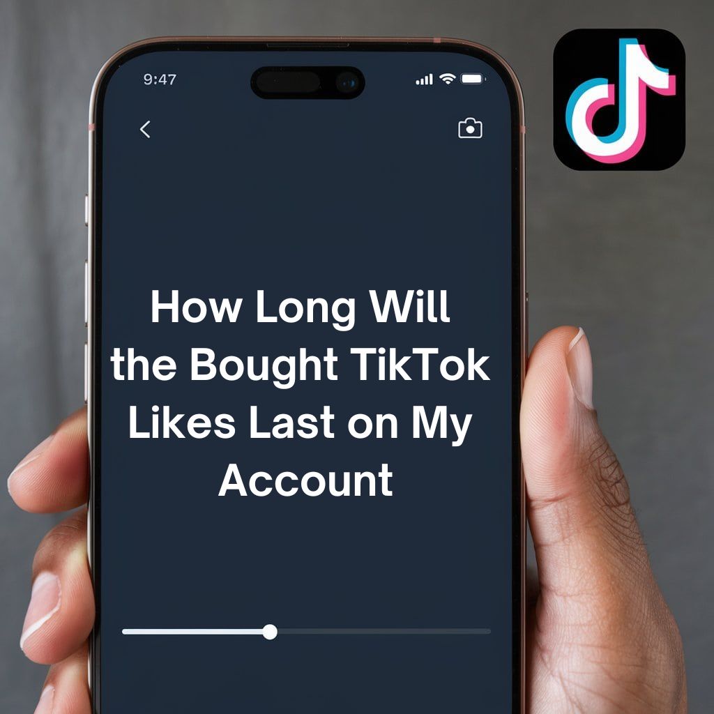 How Long Will the Bought TikTok Likes Last on My Account