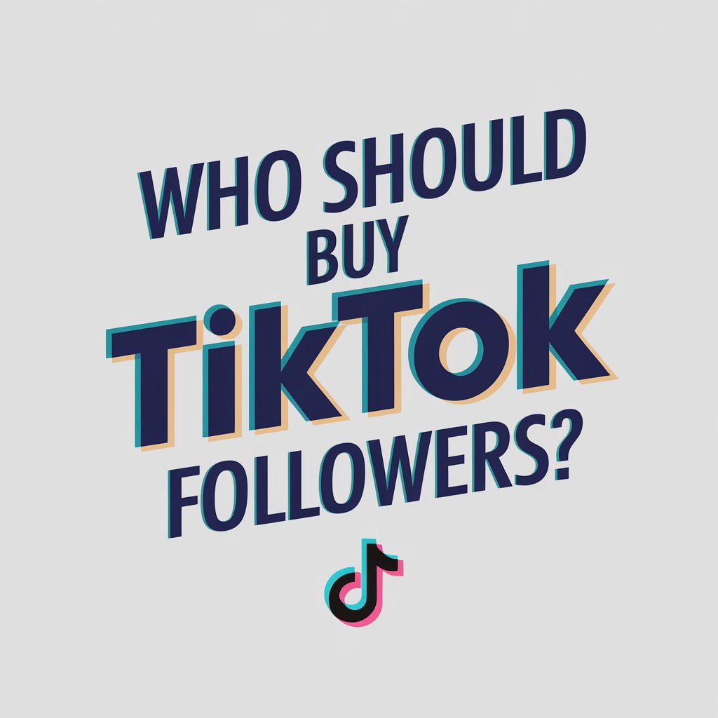 Who Should Buy TikTok Followers?